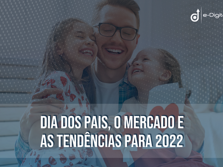 Dia dos Pais, o mercado e as tendências para 2022