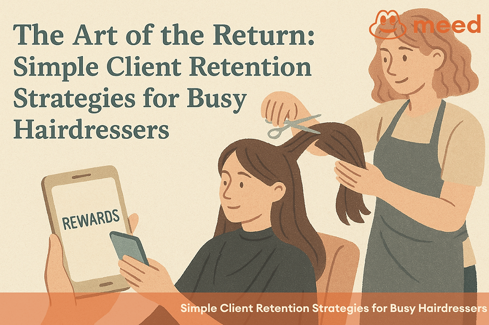 The Art of the Return: Simple Client Retention Strategies for Busy Hairdressers