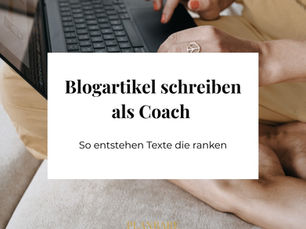 Blogartikel schreiben als Coach: So entstehen Texte die ranken