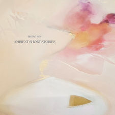 Ambuent Short Stories Album by the Icelandic artist and producer Bistro Boy
