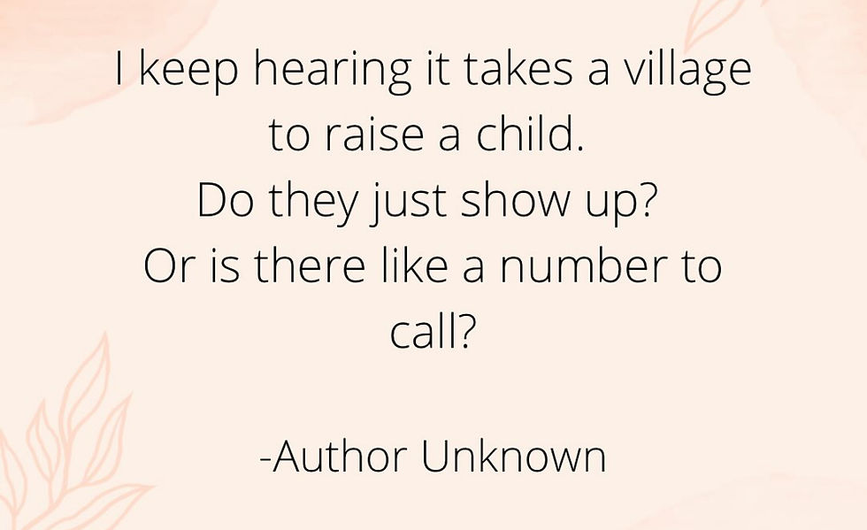 Image reading" I keep hearing it takes a village to raise a child. Do they just show up? Or is there like a number to call? -Author Unknown