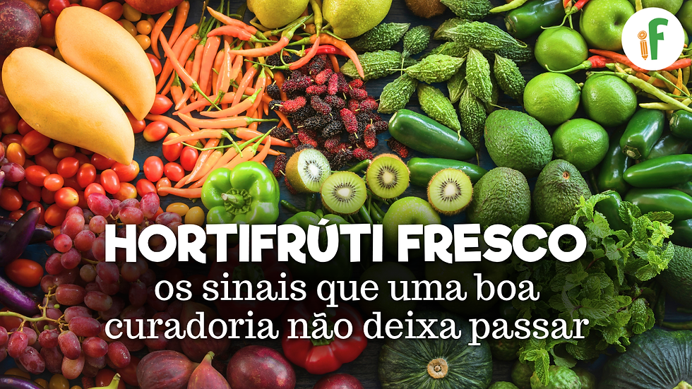 Hortifrúti fresco: os sinais que uma boa curadoria não deixa passar🍃