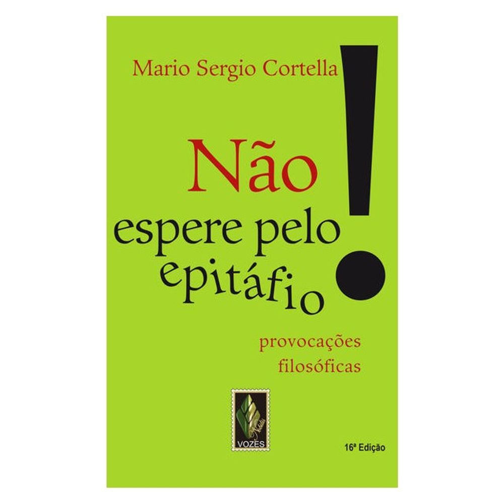 Livro: Nao Espere Pelo Epitafio! - Mario Sergio Cortella (Portugues do Brasil)