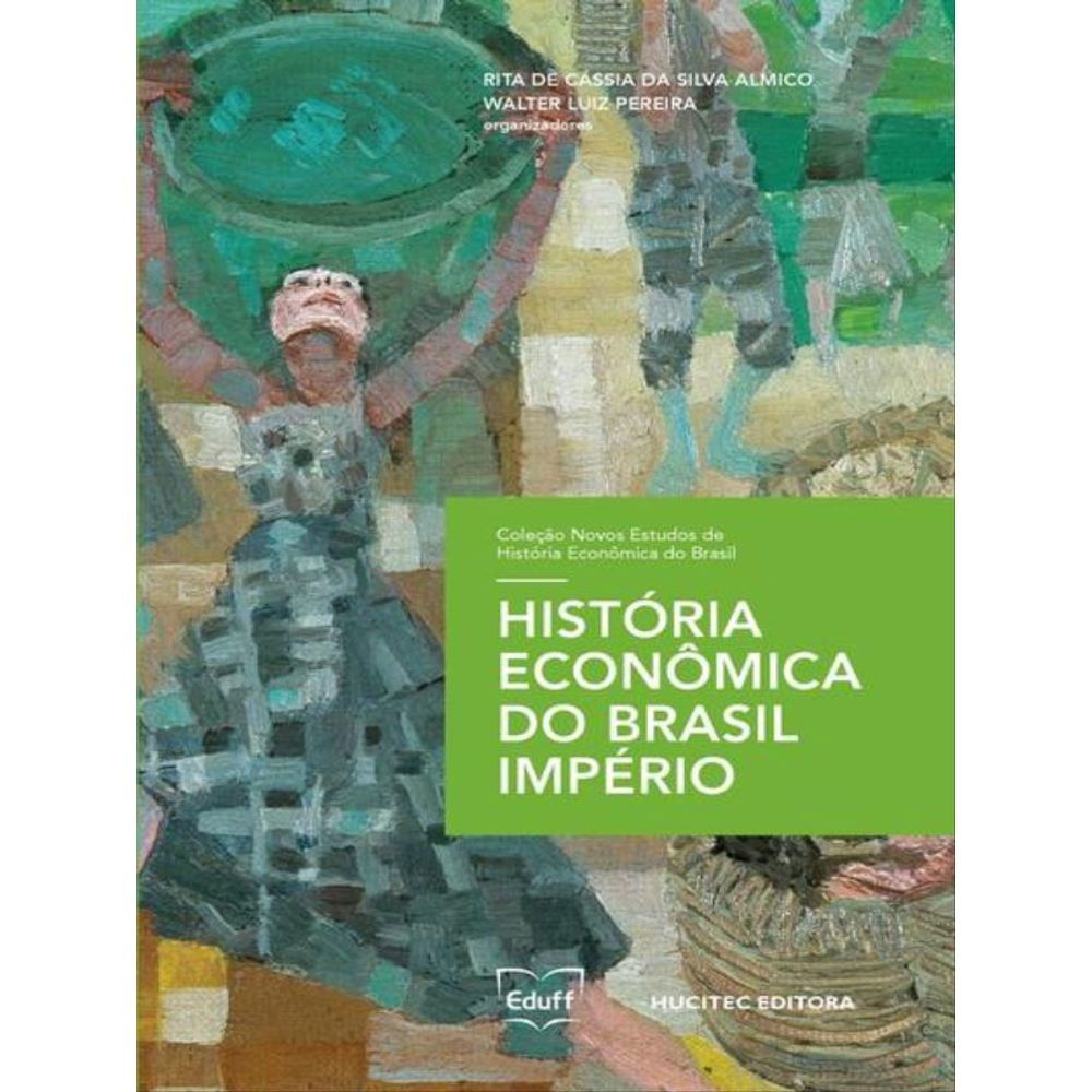 Livro: Historia Economica do Brasil Imperio - Rita de Cassia Da Silva Almico