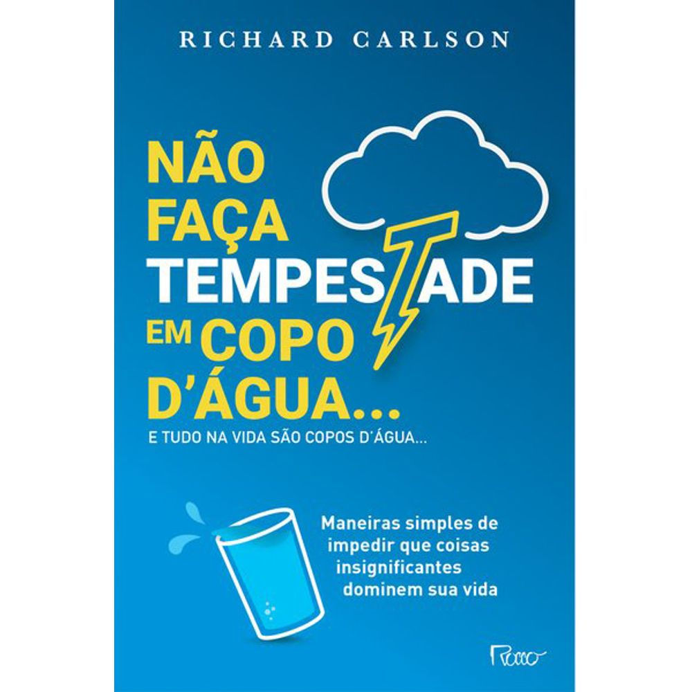Livro: Nao faca tempestade em copo d agua e tudo na vida sao copos d agua...