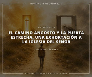 El CAMINO ANGOSTO Y LA PUERTA ESTRECHA: UNA EXHORTACIÓN A LA IGLESIA DEL SEÑOR 