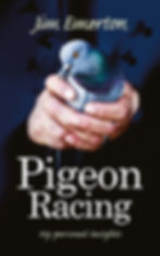 Pigeon Racing: Pigeon Racing Tips: My Personal Insight by Jim Emerton