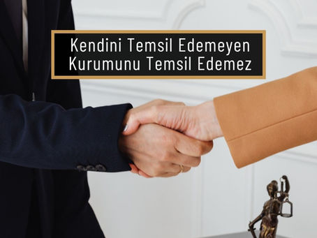 Kendini Temsil Edemeyen, Kurumunu Temsil Edemez