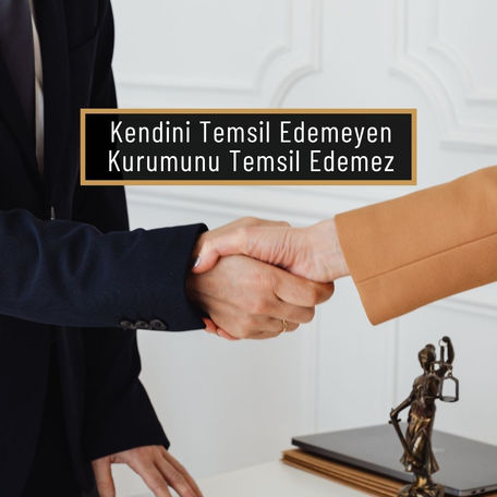Kendini Temsil Edemeyen, Kurumunu Temsil Edemez