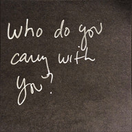 Who do you carry with you?