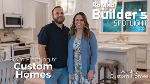 RoMac Builder's Spotlight: Wesley Custom Homes