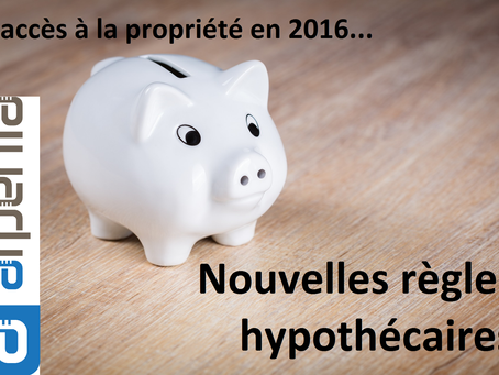 Immobilier - Premiers acheteurs: 
Accès à la propriété & Nouvelles règles hypothécaires