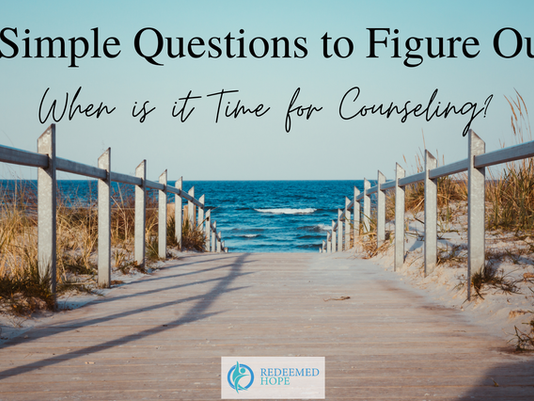 4 Simple Questions to Figure Out: When is it Time for Counseling?