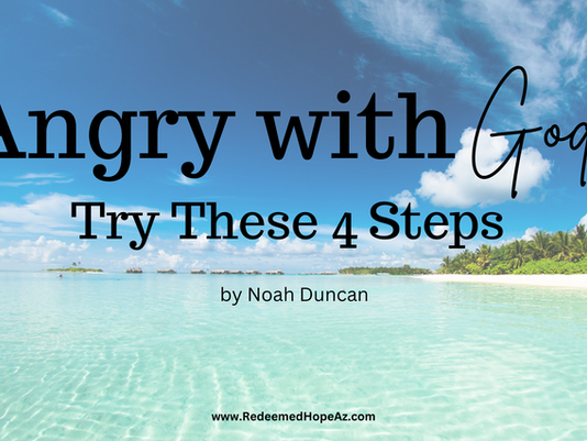 Angry with God?  Try These 4 Steps                    