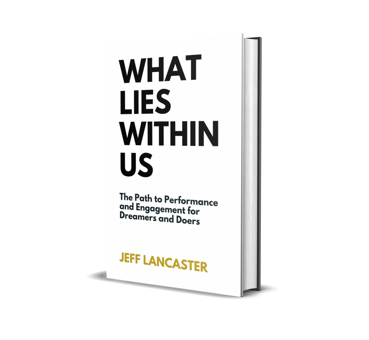 What Lies Within Us: The Path to Performance and Engagement for Dreamers & Doers