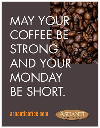 Ashanti Coffee_Monday be short.jpg