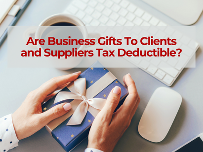 Are Business Gifts To Clients and Suppliers Tax Deductible?
