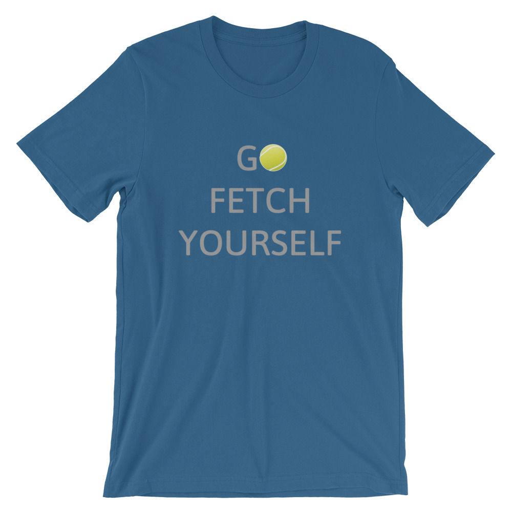 Go Fetch Yourself - Blue Unisex