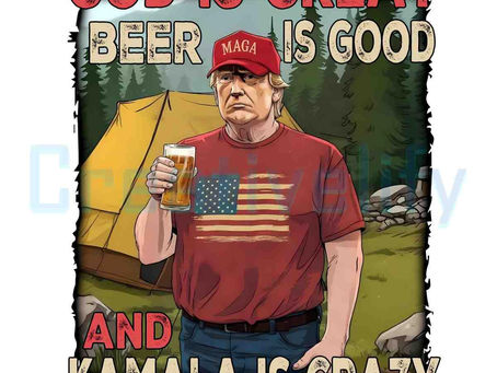 Funny Trump God Is Great Beer Is Good Kamala Is Crazy Png