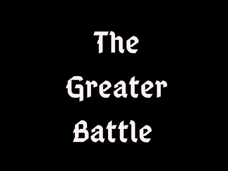 Blog #14 The Greater Battle