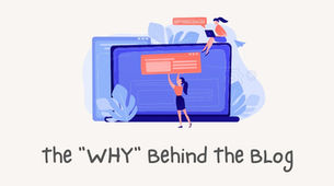The "WHY" Behind The Blog