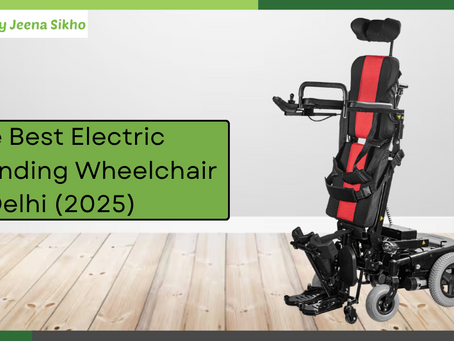 The Best Electric Standing Wheelchair in Delhi (2025 Guide)