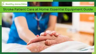 Stroke Patient Care at Home: Essential Equipment Guide