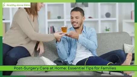 Post-Surgery Care at Home: Essential Tips for Families