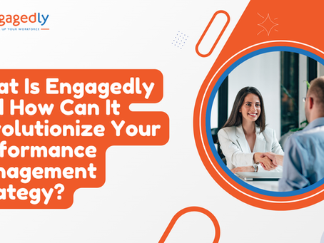 What Is Engagedly And How Can It Revolutionize Your Performance Management Strategy?