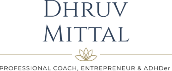 Dhruv Mittal - Professional Coach, Entrepreneur & ADHDer