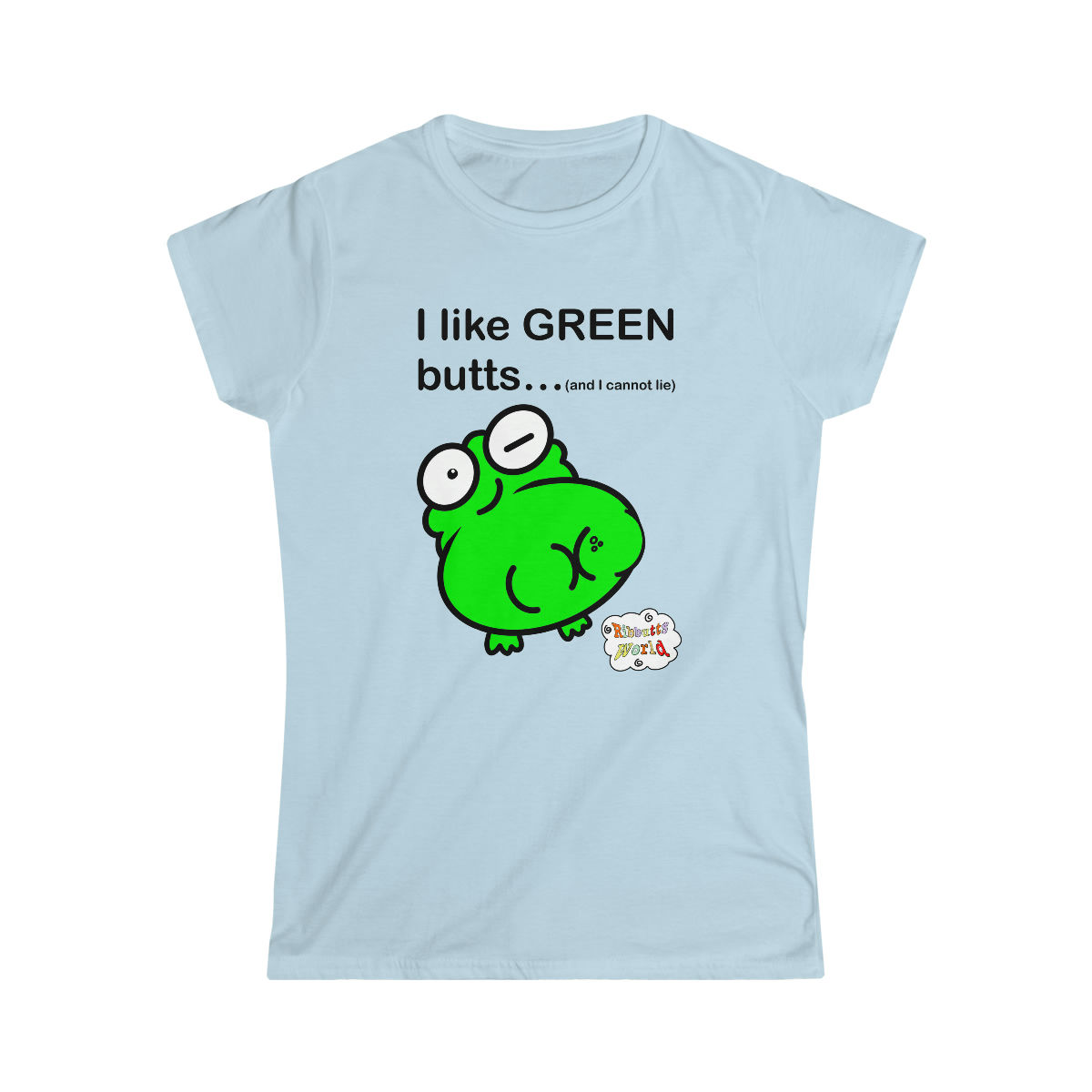 Women's Softstyle Tee - Ribbutts World - I like GREEN Butts!