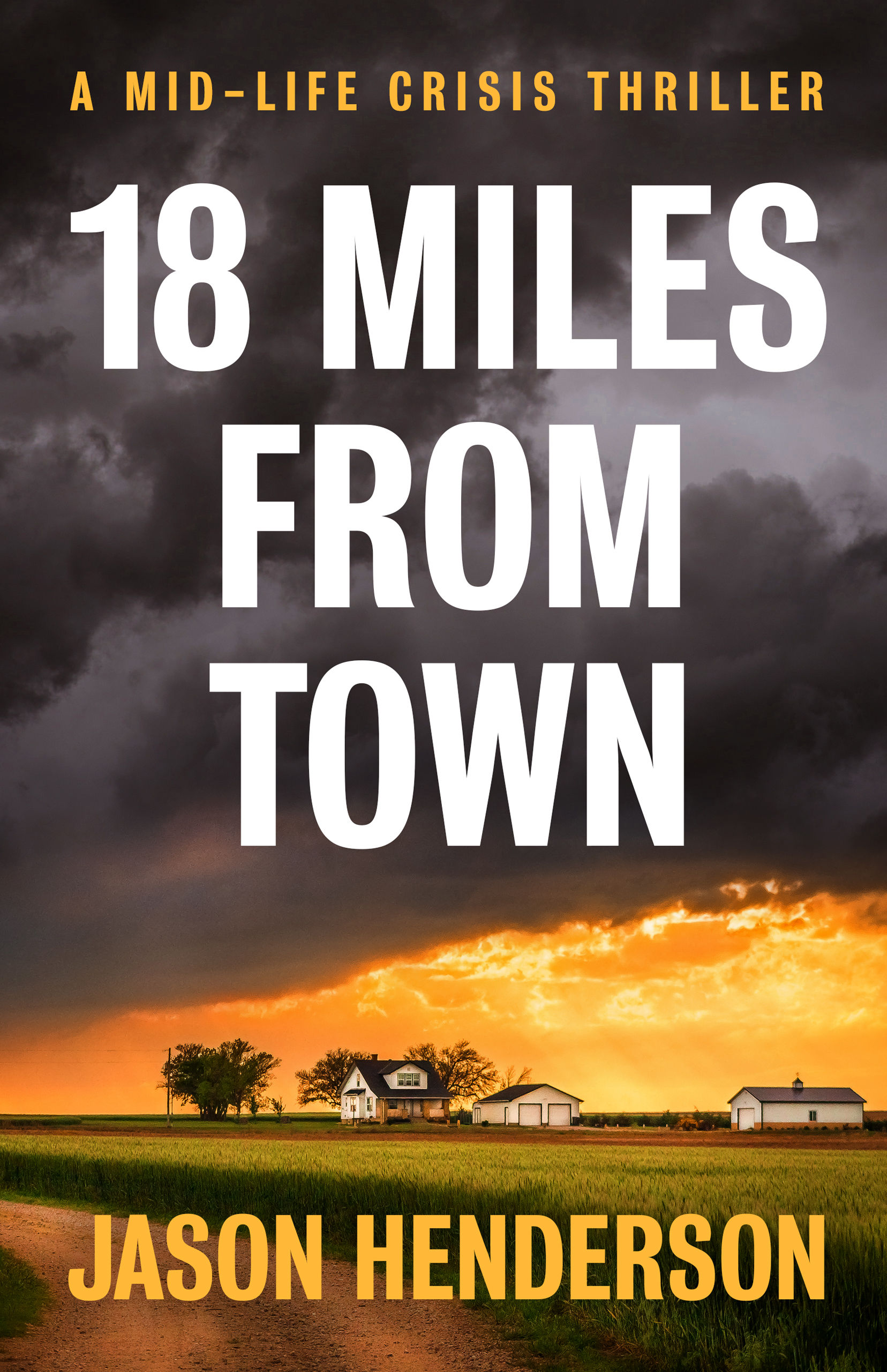 Mid-Life Crisis Thriller Book 1: 18 Miles From Town by Jason Henderson