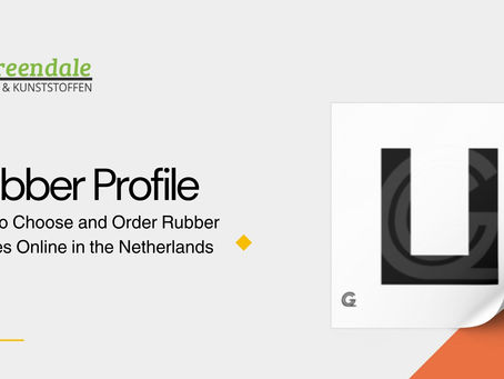 How to Choose and Order Rubber Profiles Online in the Netherlands