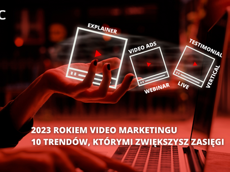 2023 rokiem video marketingu – 10 trendów, którymi zwiększysz zasięgi