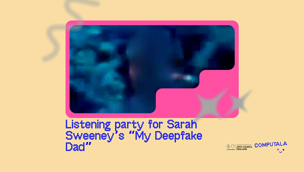 Listening party for Sarah Sweeney's "My Deepfake Dad"