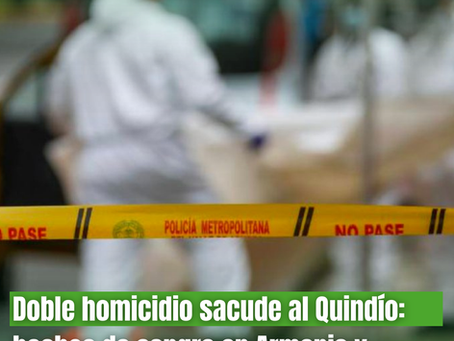 Doble homicidio sacude al Quindío: hechos de sangre en Armenia y Quimbaya