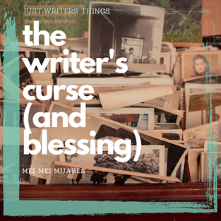 The Writer’s Curse (and Blessing)