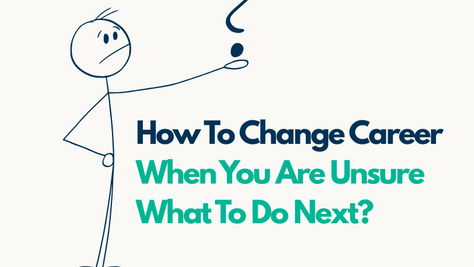 How To Change Career When You Don't Know What To Do Next