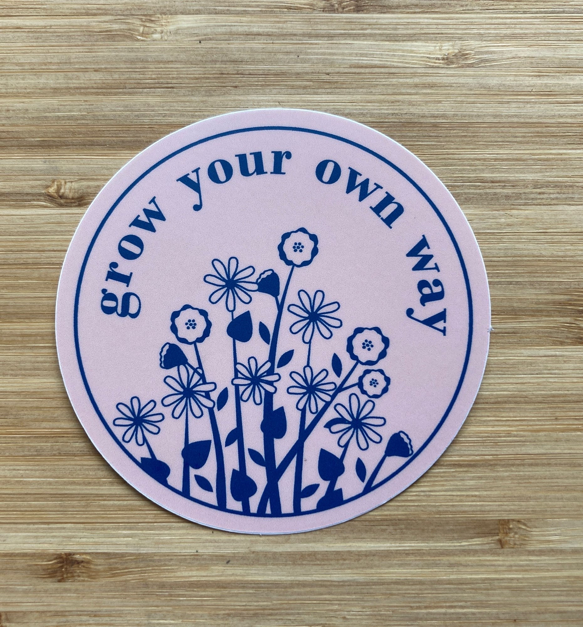 “Grow Your Own Way” 3” x 3” Vinyl Sticker