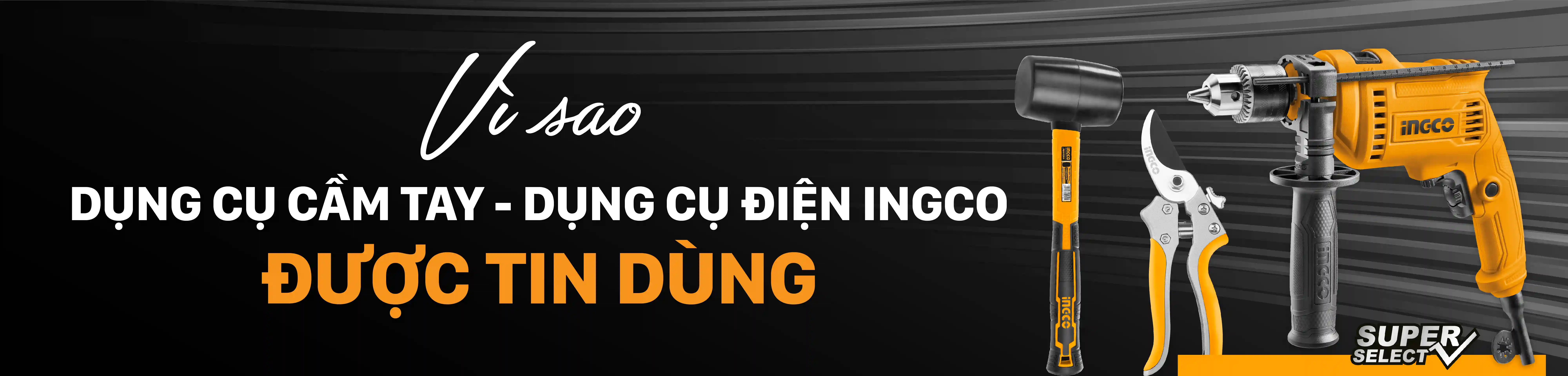 Vì sao Dụng cụ sửa chữa INGCO là sự chọn lựa tốt nhất hiện nay?