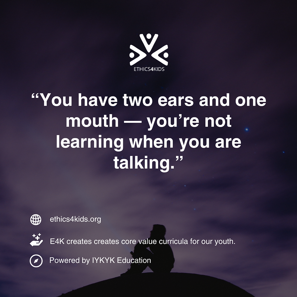 Silhouette of a person sitting under a starry sky. Text: "You have two ears and one mouth — you’re not learning when you are talking." Logo: ETHICS4KIDS.
