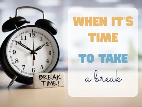 When It’s Time to Take a Break