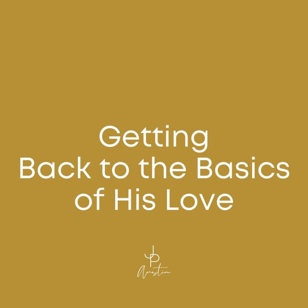Getting Back to the Basics of His Love