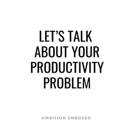 Let's Talk About Your Productivity Problem