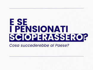 E se i pensionati scioperassero? Cosa accadrebbe?