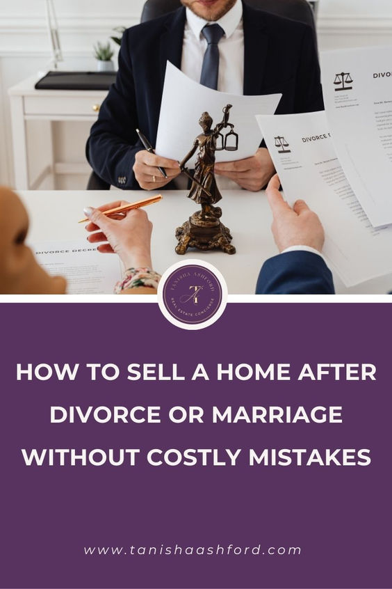 How to Sell a Home After Divorce or Marriage Without Costly Mistakes 