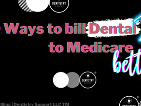 10 ways to bill Dental to Medicare BETTER