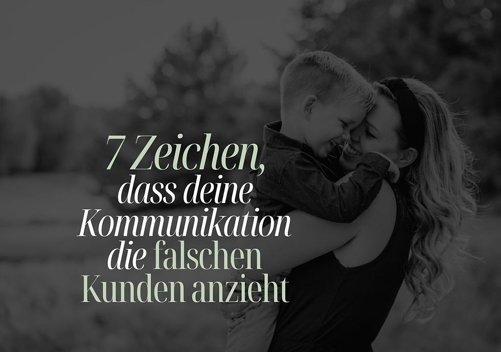 7 Zeichen, dass deine Kommunikation die falschen Kunden anzieht - für Familienfotograf:innen