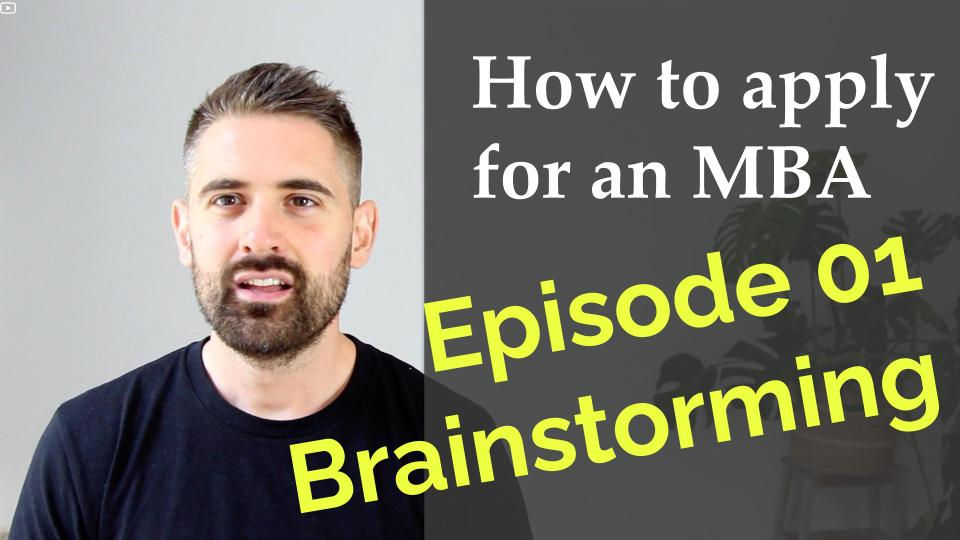 How to apply for an MBA - Episode 01 - Brainstorming