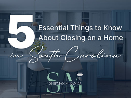 5 Essential Things to Know About Closing on a Home in South Carolina